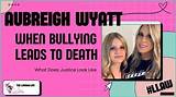 Uncovering Aubreigh Wyatt's Bully: the Truth Revealed